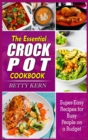 The Essential Crockpot Cookbook : Super-Easy Recipes for Busy People on a Budget - Book