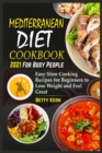 Mediterranean Diet Cookbook 2021 for Busy People : Easy Slow Cooking Recipes for Beginners to Lose Weight and Feel Great - Book