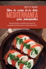 Libro de cocina de dieta mediterranea para principiantes : Recetas faciles y rapidas para que los ocupados pierdan peso y vivan mas sanos - Book