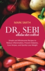 Dr Sebi Alkaline Diet Cookbook : Simple and Wholesome Recipes to Reduce Inflammation, Prevent Diabetes, Cure Herpes, and Quickly Lose Weight - Book