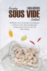 Everyday Sous Vide Cookbook : 60 Effortless Sous vide Recipes, from beginners to advanced. Slow and Low temperature cooking, discover how you can cook while relaxing - Book