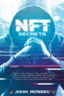 Nft Secrets : How People Are Making Massive 100x Gains From Non Fungible Tokens and Crypto Art Discover My Top Picks for 2021 and the Easiest Way to Turn Your Art Into an Nft! - Book