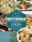 The Complete Mediterranean Diet Cookbook 2021 : 1000+ Flavourful and Wholesome Recipes for Everyday Cooking A 28-Day Meal Plan to Jumpstart your Health - Book