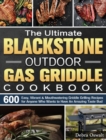 The Ultimate Blackstone Outdoor Gas Griddle Cookbook : 600 Easy, Vibrant & Mouthwatering Griddle Grilling Recipes for Anyone Who Wants to Have An Amazing Taste Bud - Book