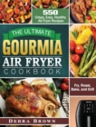 The Ultimate Gourmia Air Fryer Cookbook : 550 Crispy, Easy, Healthy Air Fryer Recipes to Fry, Roast, Bake, and Grill - Book