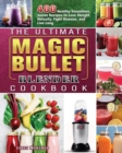 The Ultimate Magic Bullet Blender Cookbook : 400 Healthy Smoothies, Juices Recipes to Lose Weight, Detoxify, Fight Disease, and Live Long - Book