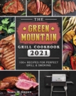 The Green Mountain Grill Cookbook 2021 : 100+ Recipes for Perfect Grill & Smoking - Book