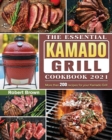 The Essential Kamado Grill Cookbook 2021 : More than 200 recipes for your Kamado Grill - Book