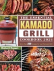 The Essential Kamado Grill Cookbook 2021 : More than 200 recipes for your Kamado Grill - Book