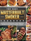 The Easy Masterbuilt Smoker Cookbook : The Delicious Guaranteed, Family-Approved Recipes to Kick Start A Healthy Lifestyle - Book
