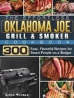 The Effortless Oklahoma Joe Grill & Smoker Cookbok : 300 Easy, Flavorful Recipes for Smart People on a Budget - Book