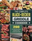 The Complete BLACK+DECKER Griddle Cookbook : 200 Fast and Easy Recipes to Impress Your Friends and Family - Book
