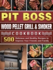 Pit Boss Wood Pellet Grill & Smoker Cookbook : 500 Delicious and Healthy Recipes to Impress Your Friends and Family - Book