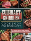 Cuisinart Griddler Cookbook For Beginners : 100 Newest Cuisinart Griddler Recipes to Pleasantly Surprise Your Family and Friends! - Book