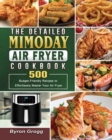 The Detailed Mimoday Air Fryer Cookbook : 500 Budget-Friendly Recipes to Effortlessly Master Your Air Fryer - Book