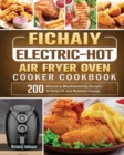 Fichaiy Electric-Hot Air-Fryer Oven-Cooker Cookbook : 200 Vibrant & Mouthwatering Recipes to Keep Fit and Maintain Energy - Book