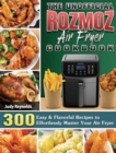 The Unofficial Rozmoz Air Fryer Cookbook : 300 Easy & Flavorful Recipes to Effortlessly Master Your Air Fryer - Book