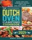 The Dutch Oven Camping Cookbook 2021 : Quick and Easy Homemade Recipes for Your One-Pot Dutch Oven - Book