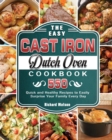 The Easy Cast Iron Dutch Oven Cookbook : 550 Quick and Healthy Recipes to Easily Surprise Your Family Every Day - Book