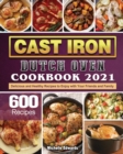 Cast Iron Dutch Oven Cookbook 2021 : 600 Delicious and Healthy Recipes to Enjoy with Your Friends and Family - Book
