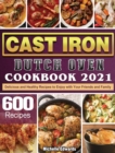 Cast Iron Dutch Oven Cookbook 2021 : 600 Delicious and Healthy Recipes to Enjoy with Your Friends and Family - Book