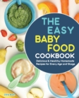 The Easy Baby Food Cookbook : Delicious & Healthy Homemade Recipes for Every Age and Stage - Book