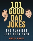 101 Good Dad Jokes : The Punniest Joke Book Ever - Book