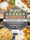 BLACK+DECKER Rice Cooker Cookbook 2021 : Healthy, Fast & Fresh Recipes to Easily Surprise Your Family Every Day - Book