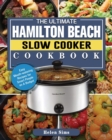 The Ultimate Hamilton Beach Slow Cooker Cookbook : Easy Mouth-watering Recipes for Smart People on A Budget - Book