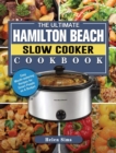 The Ultimate Hamilton Beach Slow Cooker Cookbook : Easy Mouth-watering Recipes for Smart People on A Budget - Book