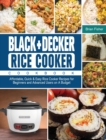 BLACK+DECKER Rice Cooker Cookbook : Affordable, Quick & Easy Rice Cooker Recipes for Beginners and Advanced Users on A Budget - Book