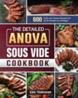 The Detailed Anova Sous Vide Cookbook : 600 Tasty and Unique Recipes for Smart People on A Budget - Book