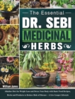 The Essential DR. SEBI Medicinal Herbs : Alkaline Diet for Weight Loss and Detox Your Body with Basic Food Recipes, Herbs and Products to Reduce Risk of Disease - A Live Longer Lifestyle - Book