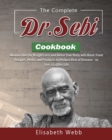 The Complete DR. SEBI Cookbook : Alkaline Diet for Weight Loss and Detox Your Body with Basic Food Recipes, Herbs and Products to Reduce Risk of Disease - to Live a Lighter Life - Book