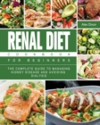 Renal Diet Cookbook For Beginners : The Complete Guide to Managing Kidney Disease and Avoiding Dialysis - Book