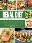 Renal Diet Cookbook For Beginners : The Complete Guide to Managing Kidney Disease and Avoiding Dialysis - Book