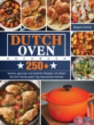Dutch Oven Kochbuch : 250+ leckere, gesunde und koestliche Rezepte, mit denen Sie Ihre Familie jeden Tag uberraschen - Book