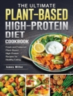 The Ultimate Plant-Based High-Protein Diet Cookbook : Fresh and Foolproof Plant-Based High-Protein Recipes for Healthy Eating - Book
