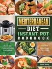 Mediterranean Diet Instant Pot Cookbook : Fresh and Foolproof Instant Pot Recipes that Will Make Your Life Easier - Book