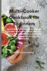 Multi-Cooker Cookbook for Beginners : Instant Weight Loss Cookbook. Cooking Your Way To A Healthy Weight With, For Anyone Who Loves Effortless Tasty Food On A Tight Budget with Air Fryer and Slow Cook - Book