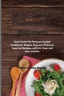 Multi-Cooker Cookbook for Beginners : Best Crock Pot Pressure Cooker Cookbook: Simple, Easy and Delicious Food for Recipes, with Air Fryer and Slow Cooker. - Book