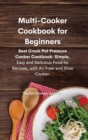 Multi-Cooker Cookbook for Beginners : Best Crock Pot Pressure Cooker Cookbook: Simple, Easy and Delicious Food for Recipes, with Air Fryer and Slow Cooker. - Book
