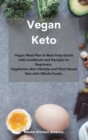 Vegan Keto : Vegan Meal Plan & Meal Prep Guide with Cookbook and Recipes for Beginners. Vegetarian diet Lifestyle and Plant Based Diet with Whole Foods. - Book
