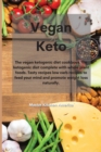 Vegan Keto : The vegan ketogenic diet cookbook The ketogenic diet complete with whole plant foods. Tasty recipes low carb recipes to feed your mind and promote weight loss naturally. - Book