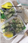 Vegan Meal Prep for Beginners : Keto diet for beginners: get the best insight into the diet and its rare benefits, delicious recipes for a fast-paced lifestyle with a 2 week program for rapid weight l - Book