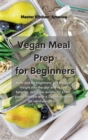 Vegan Meal Prep for Beginners : Keto diet for beginners: get the best insight into the diet and its rare benefits, delicious recipes for a fast-paced lifestyle with a 2 week program for rapid weight l - Book