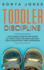 Toddler Discipline : The Ultimate Step by Step Guide to Teach Your Children and Help Them in Boosting Their Confidence - Book