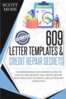 609 Letter Templates & Credit Repair Secrets : A Comprehensive Beginner's Guide To Your Score Secrets And Credit Repair. Including How To Write A 609 Letter And Templates - Book