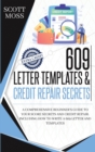 609 letter templates & credit repair secrets : A Comprehensive Beginner's Guide To Your Score Secrets And Credit Repair. Including How To Write A 609 Letter And Templates - Book