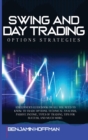 Swing And Day Trading Options Strategies : A Beginner's Guidebook On All You Need To Know To Trade Options. Technical Analysis, Passive Income, Types Of Trading, Tips For Success, And Much More - Book